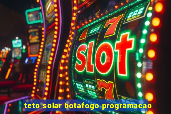 teto solar botafogo programacao